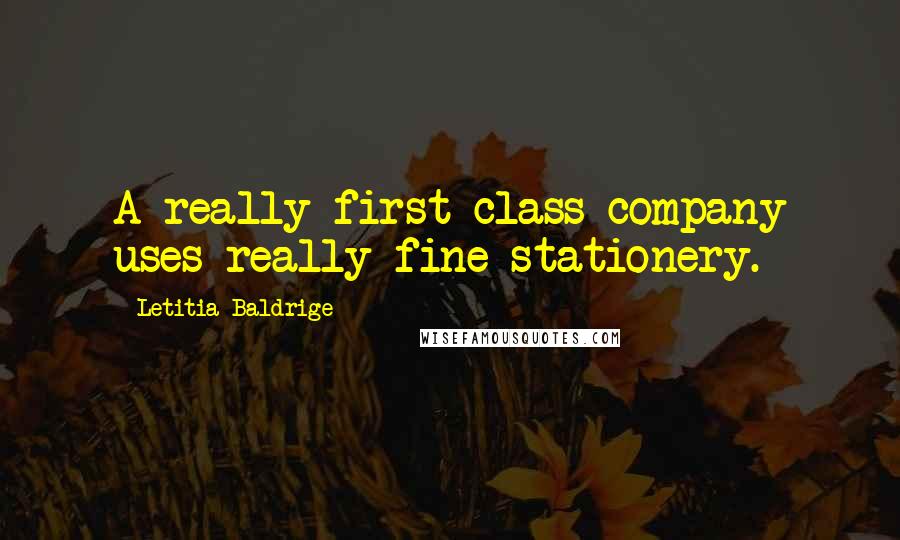 Letitia Baldrige quotes: A really first-class company uses really fine stationery.