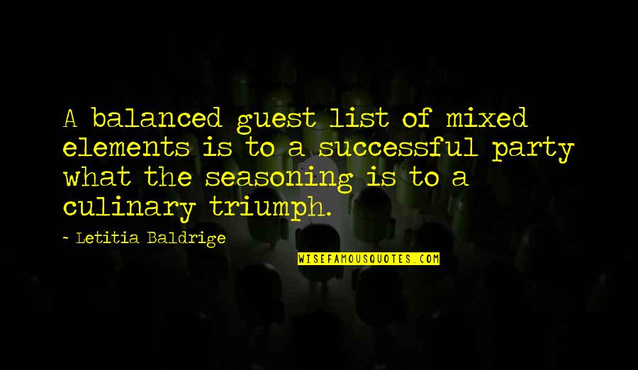 Letitia Baldrige Quotes By Letitia Baldrige: A balanced guest list of mixed elements is