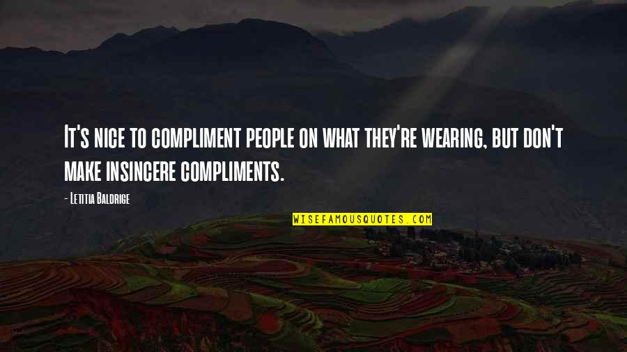 Letitia Baldrige Quotes By Letitia Baldrige: It's nice to compliment people on what they're