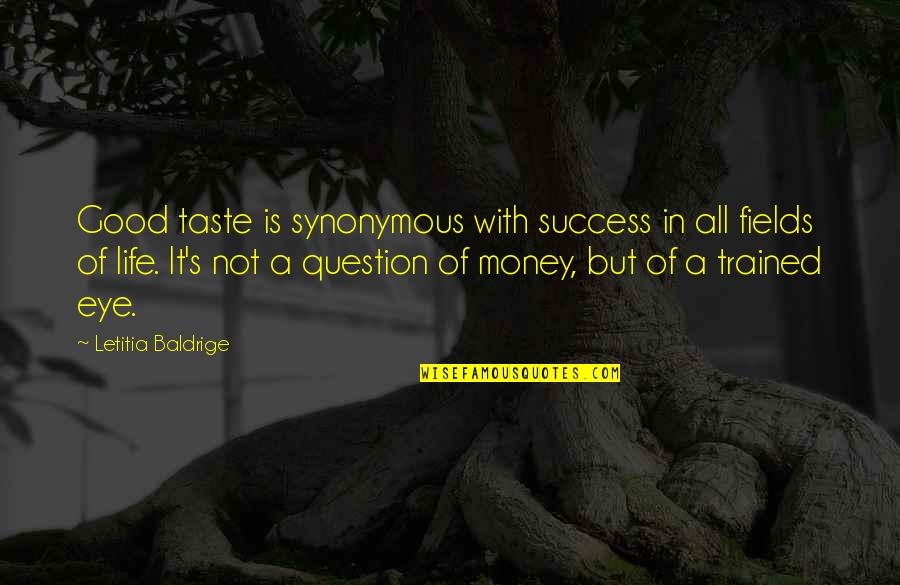 Letitia Baldrige Quotes By Letitia Baldrige: Good taste is synonymous with success in all