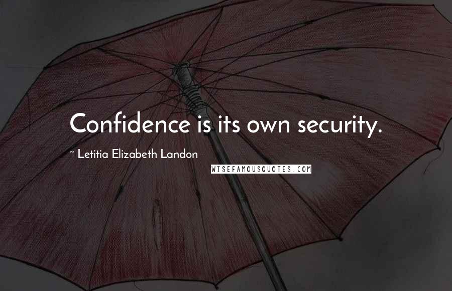 Letitia Elizabeth Landon quotes: Confidence is its own security.