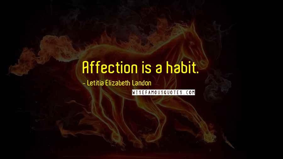 Letitia Elizabeth Landon quotes: Affection is a habit.