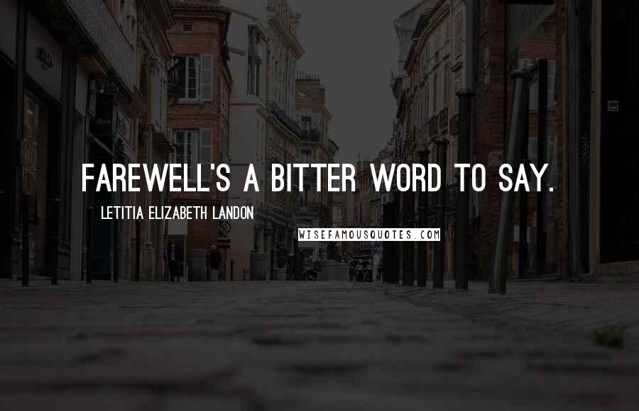 Letitia Elizabeth Landon quotes: Farewell's a bitter word to say.