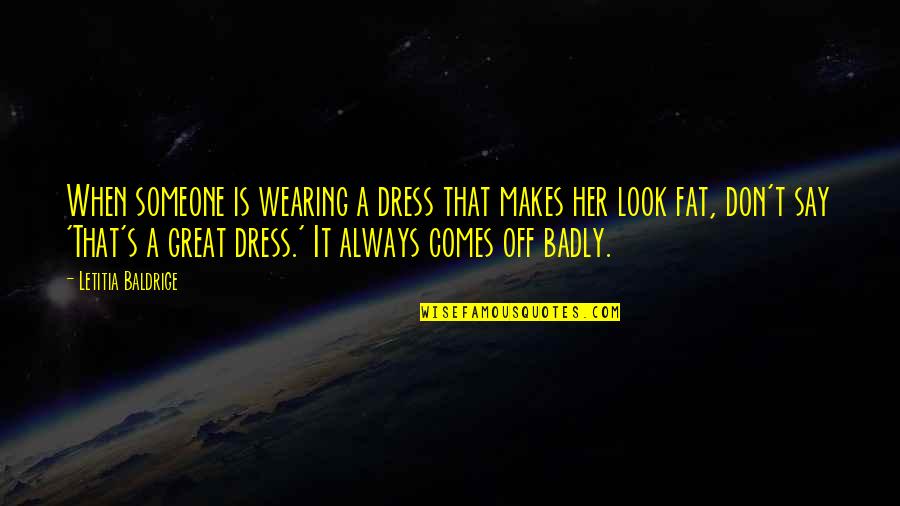 Letitia Quotes By Letitia Baldrige: When someone is wearing a dress that makes