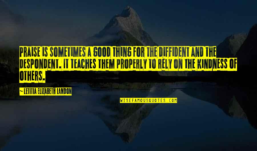 Letitia Quotes By Letitia Elizabeth Landon: Praise is sometimes a good thing for the