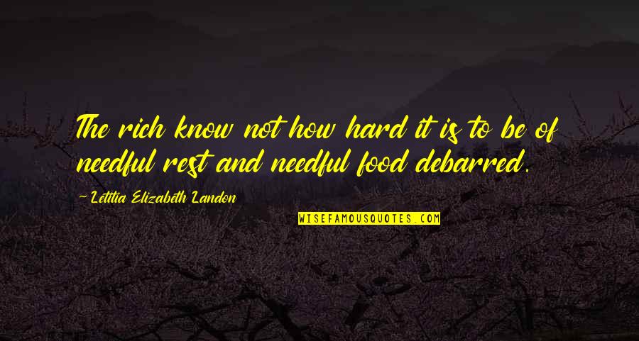Letitia Quotes By Letitia Elizabeth Landon: The rich know not how hard it is