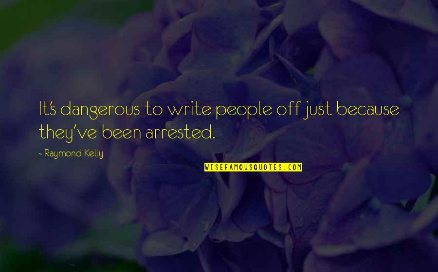 Letizia Tagliafierro Quotes By Raymond Kelly: It's dangerous to write people off just because