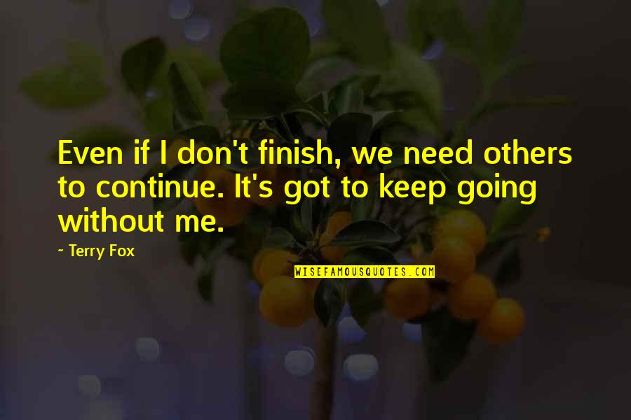 Letn T Bory 2021 Quotes By Terry Fox: Even if I don't finish, we need others