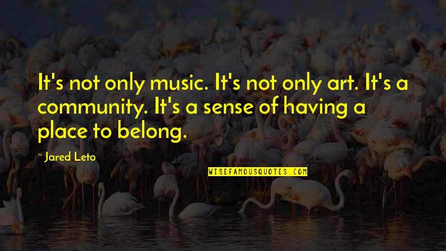 Leto 2 Quotes By Jared Leto: It's not only music. It's not only art.