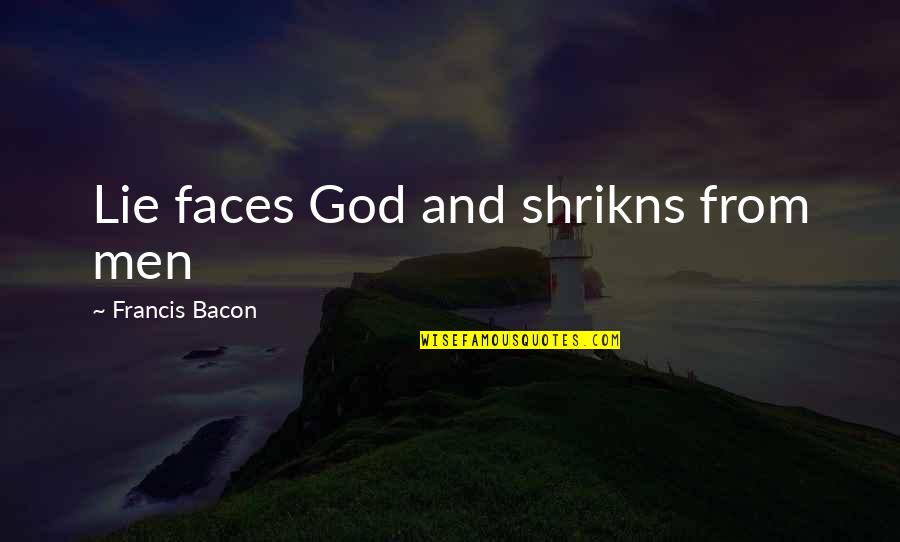 Letofsky Dombrowski Quotes By Francis Bacon: Lie faces God and shrikns from men