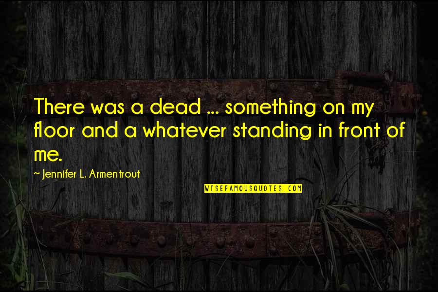 Letogasms Quotes By Jennifer L. Armentrout: There was a dead ... something on my