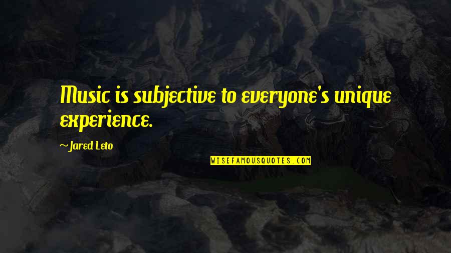 Leto's Quotes By Jared Leto: Music is subjective to everyone's unique experience. Leto's Quotes By Jared Leto: Music is subjective to everyone's unique experience.