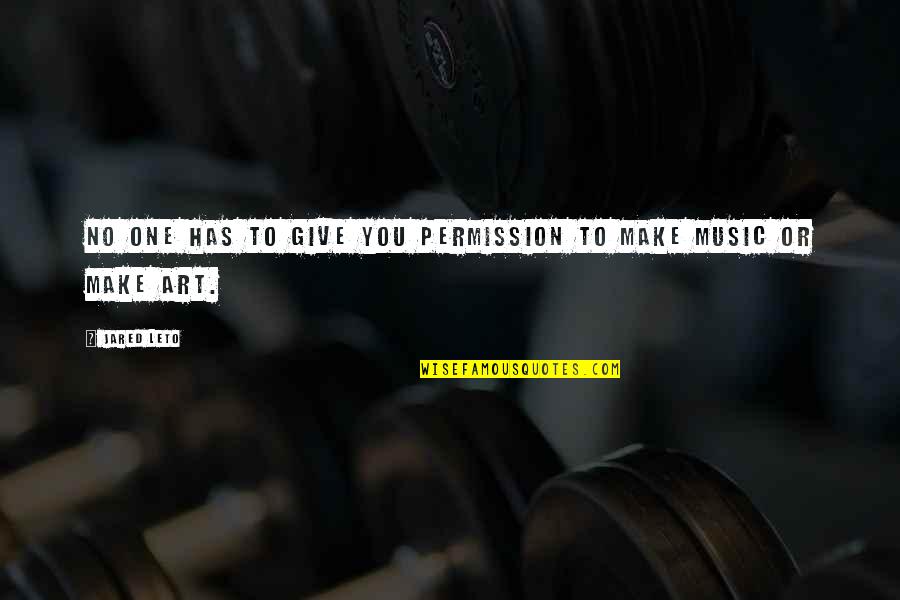 Leto's Quotes By Jared Leto: No one has to give you permission to