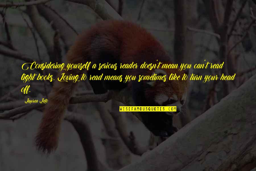 Leto's Quotes By Lauren Leto: Considering yourself a serious reader doesn't mean you Leto's Quotes By Lauren Leto: Considering yourself a serious reader doesn't mean you