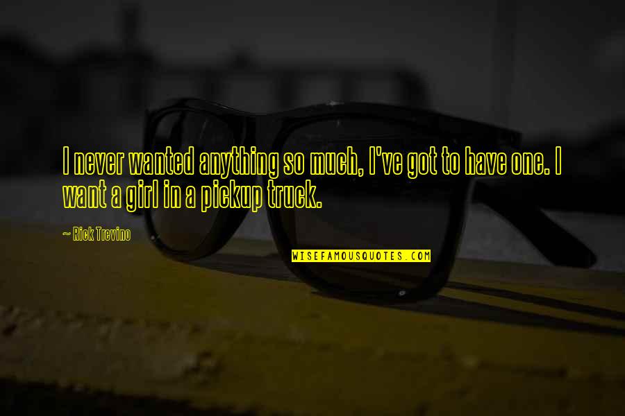 Letoshop Quotes By Rick Trevino: I never wanted anything so much, I've got Letoshop Quotes By Rick Trevino: I never wanted anything so much, I've got