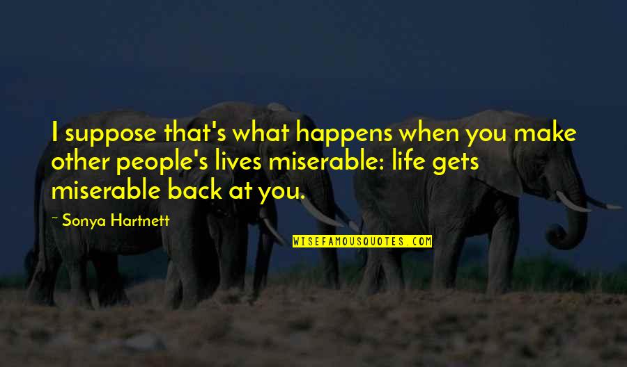 Letoshop Quotes By Sonya Hartnett: I suppose that's what happens when you make Letoshop Quotes By Sonya Hartnett: I suppose that's what happens when you make
