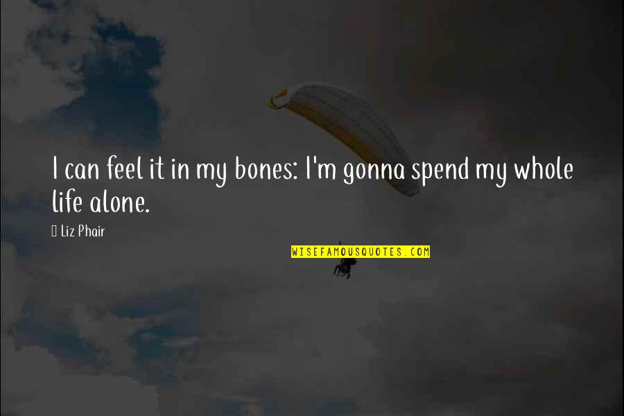 Letra L Quotes By Liz Phair: I can feel it in my bones: I'm