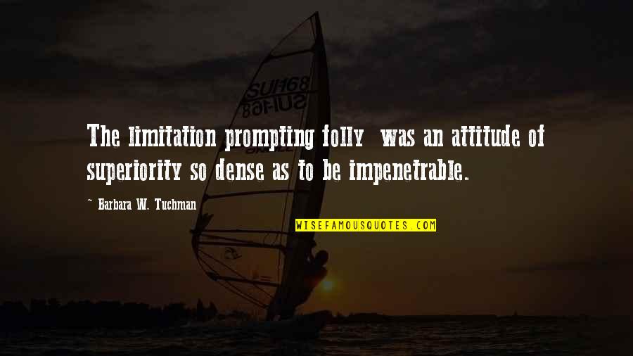 Letrec Quotes By Barbara W. Tuchman: The limitation prompting folly was an attitude of