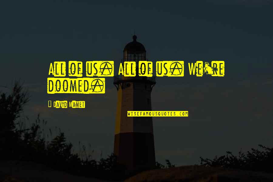 Letrell Ramsey Quotes By David Mamet: All of us. All of us. We're doomed. Letrell Ramsey Quotes By David Mamet: All of us. All of us. We're doomed.