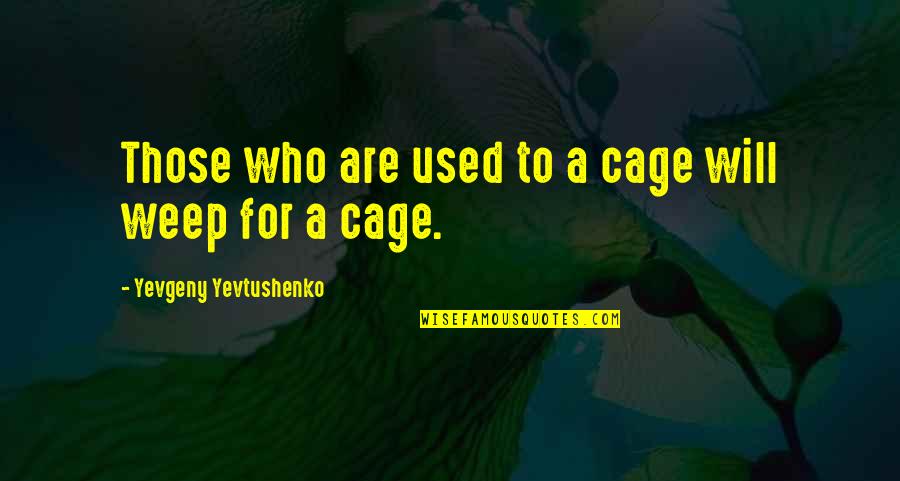 Letrero En Quotes By Yevgeny Yevtushenko: Those who are used to a cage will Letrero En Quotes By Yevgeny Yevtushenko: Those who are used to a cage will