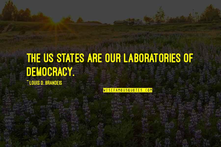 Letricia Thomas Quotes By Louis D. Brandeis: The US States are our laboratories of democracy. Letricia Thomas Quotes By Louis D. Brandeis: The US States are our laboratories of democracy.