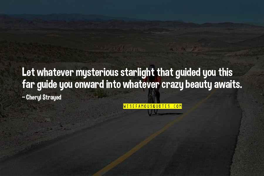 Let's Be Crazy Quotes By Cheryl Strayed: Let whatever mysterious starlight that guided you this