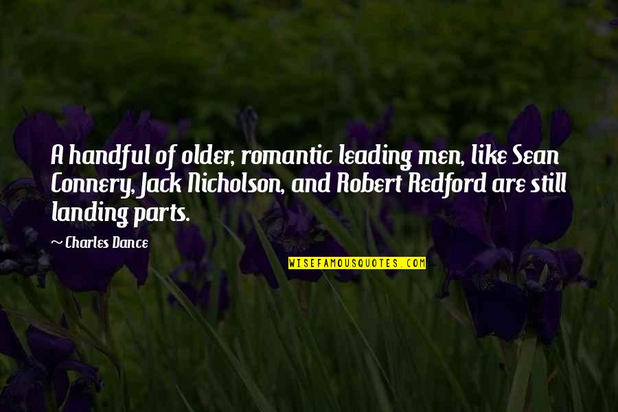 Lets Be Honest Love Quotes By Charles Dance: A handful of older, romantic leading men, like
