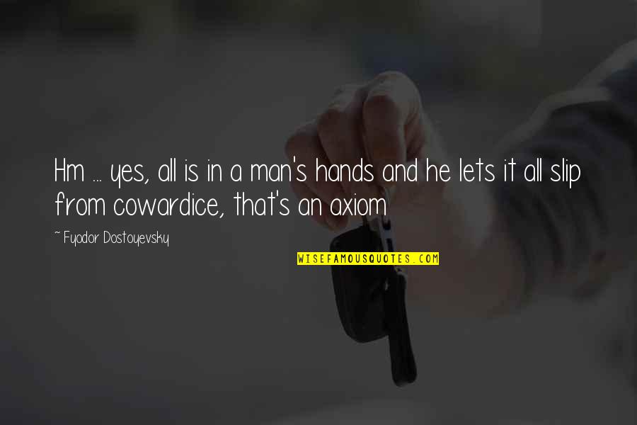 Lets Be There For Each Other Quotes By Fyodor Dostoyevsky: Hm ... yes, all is in a man's Lets Be There For Each Other Quotes By Fyodor Dostoyevsky: Hm ... yes, all is in a man's