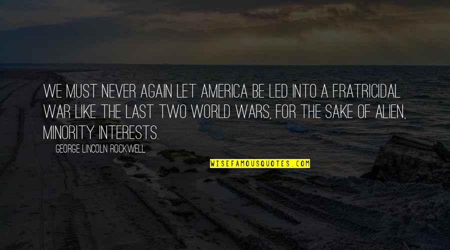 Let's Be Us Again Quotes By George Lincoln Rockwell: We must never again let America be led