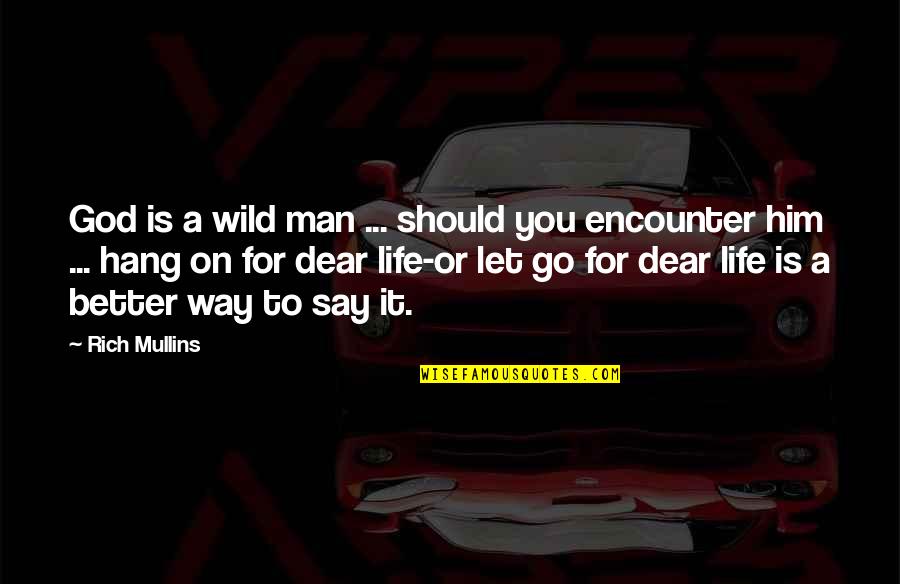 Let's Be Wild Quotes By Rich Mullins: God is a wild man ... should you