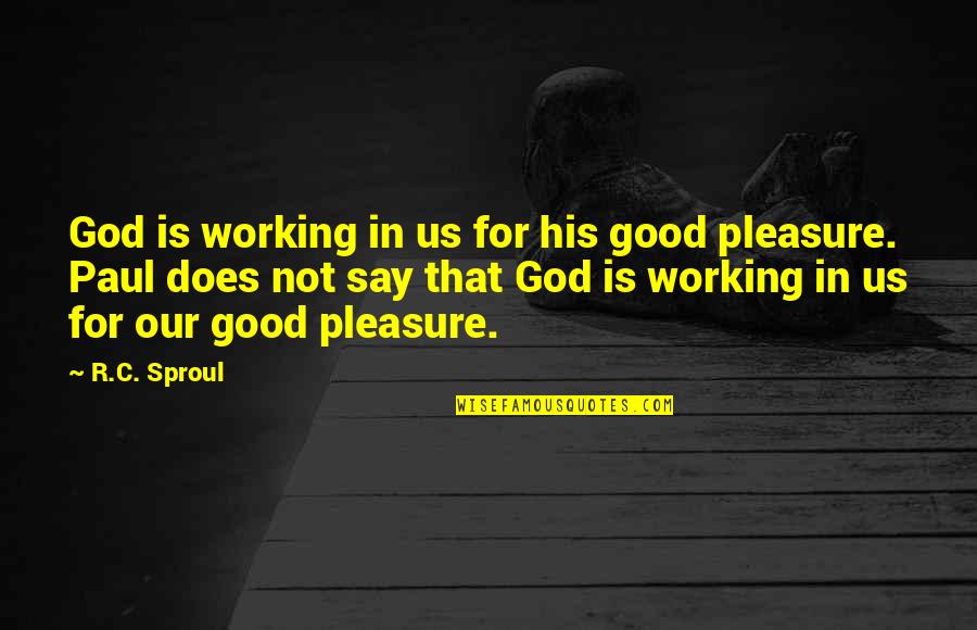 Lets Blaze Quotes By R.C. Sproul: God is working in us for his good