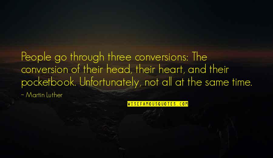 Let's Break The Rules Quotes By Martin Luther: People go through three conversions: The conversion of