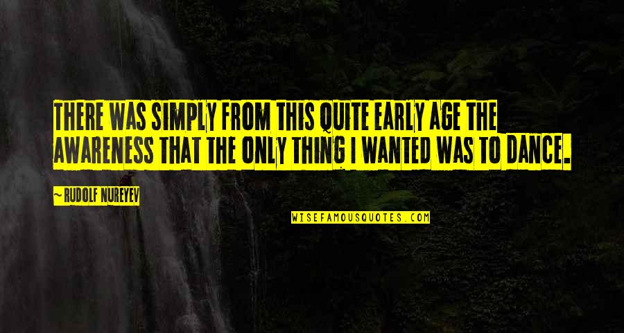 Let's Build A Life Together Quotes By Rudolf Nureyev: There was simply from this quite early age