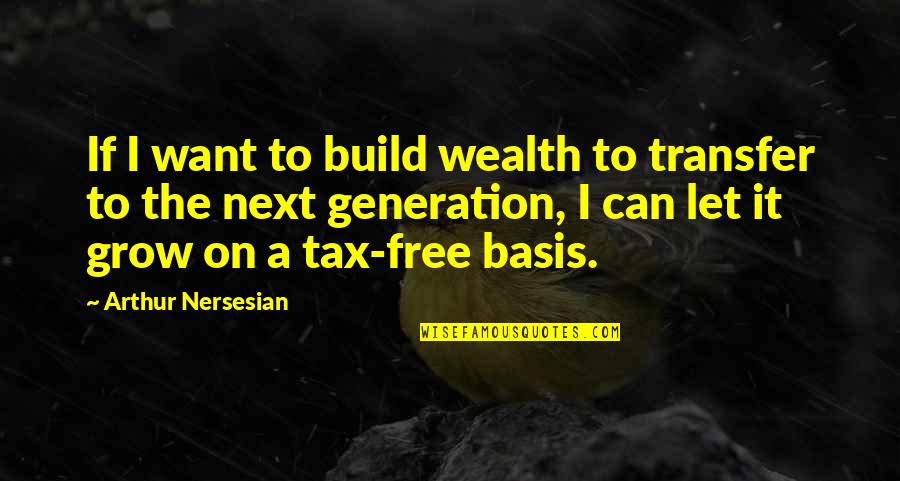 Let's Build Quotes By Arthur Nersesian: If I want to build wealth to transfer