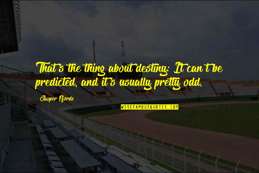 Let's Build Something Together Quotes By Jasper Fforde: That's the thing about destiny: It can't be