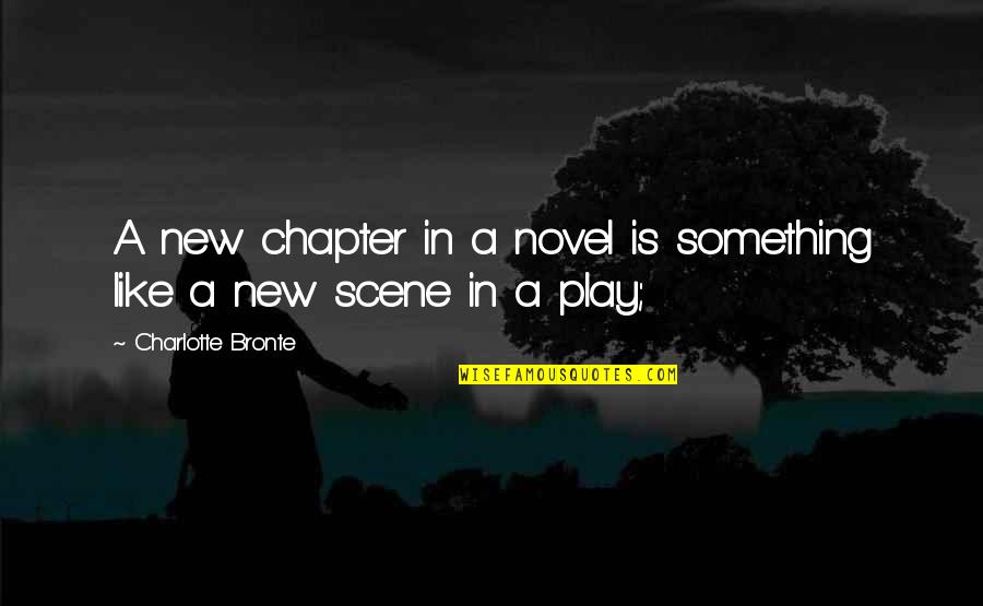 Let's Build Together Quotes By Charlotte Bronte: A new chapter in a novel is something