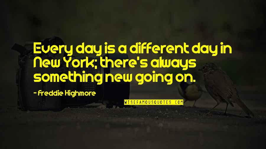 Let's Cherish Every Moment Quotes By Freddie Highmore: Every day is a different day in New