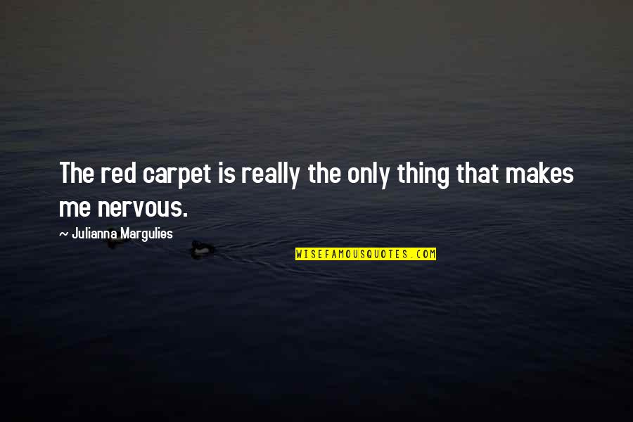 Let's Cherish Every Moment Quotes By Julianna Margulies: The red carpet is really the only thing