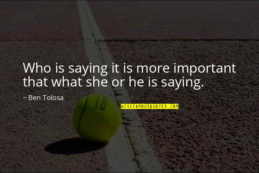 Let's Communicate Quotes By Ben Tolosa: Who is saying it is more important that