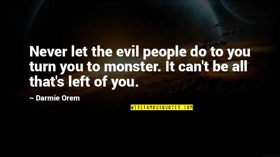 Let's Do It Quotes By Darmie Orem: Never let the evil people do to you