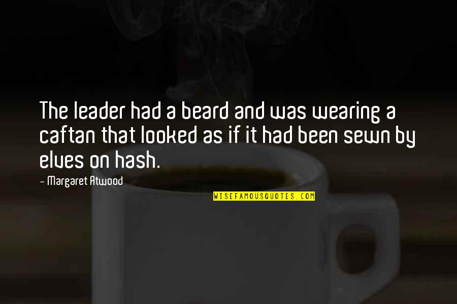 Let's Do The Unthinkable Quotes By Margaret Atwood: The leader had a beard and was wearing