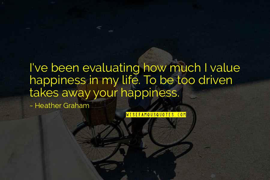 Lets Drink Quotes By Heather Graham: I've been evaluating how much I value happiness Lets Drink Quotes By Heather Graham: I've been evaluating how much I value happiness