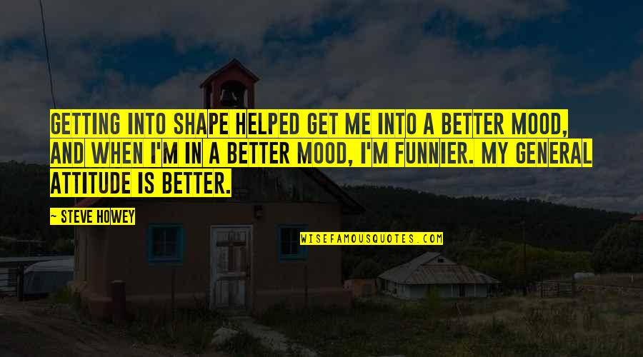 Lets Eat Quotes By Steve Howey: Getting into shape helped get me into a Lets Eat Quotes By Steve Howey: Getting into shape helped get me into a