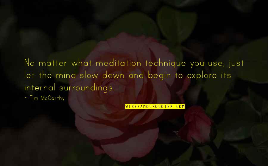 Let's Explore Quotes By Tim McCarthy: No matter what meditation technique you use, just