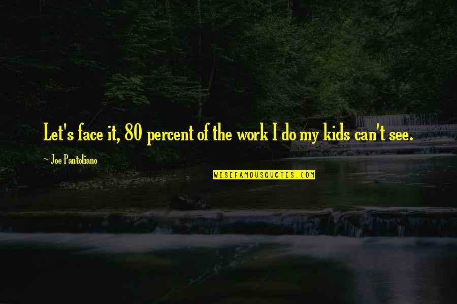 Let's Face It Quotes By Joe Pantoliano: Let's face it, 80 percent of the work