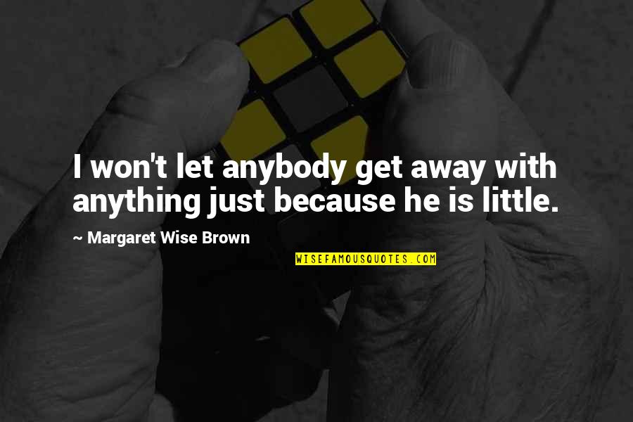 Let's Get Away Quotes By Margaret Wise Brown: I won't let anybody get away with anything