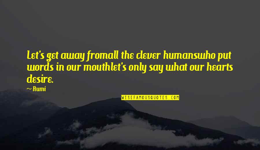 Let's Get Away Quotes By Rumi: Let's get away fromall the clever humanswho put