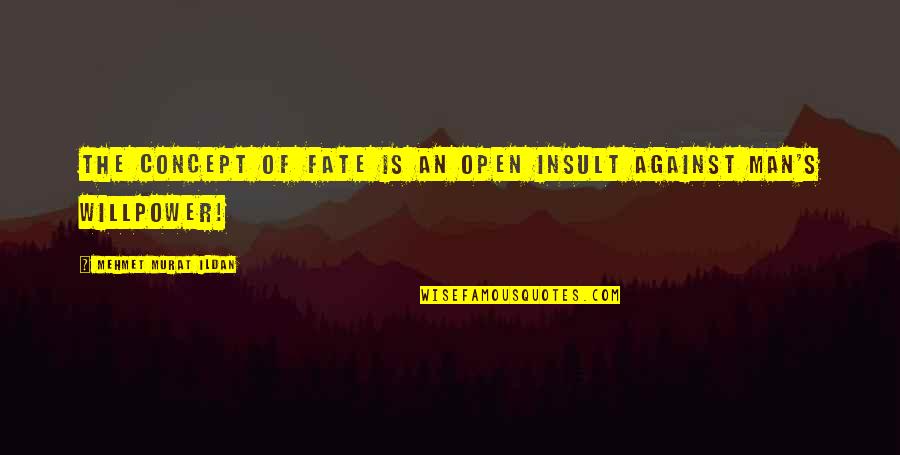 Lets Get High Quotes Quotes By Mehmet Murat Ildan: The concept of fate is an open insult