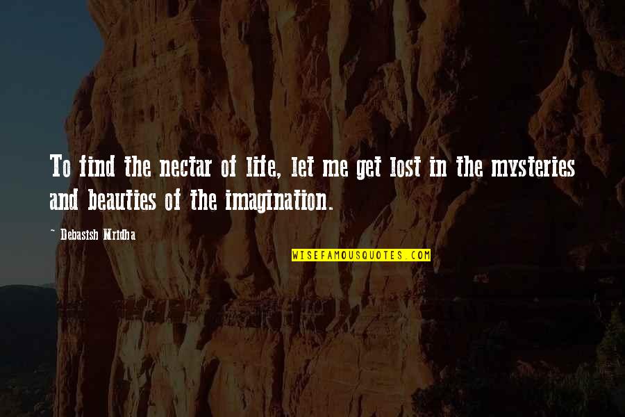 Let's Get Lost Quotes By Debasish Mridha: To find the nectar of life, let me