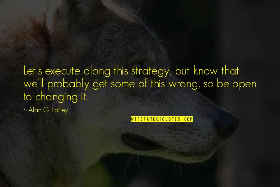 Let's Get Quotes By Alan G. Lafley: Let's execute along this strategy, but know that